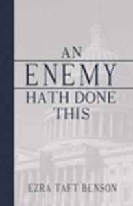 An Enemy Hath Done This by Ezra Taft Benson